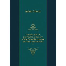 

Книга Canada and its provinces; a history of the Canadian people and their institutions 8