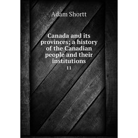 

Книга Canada and its provinces; a history of the Canadian people and their institutions 11