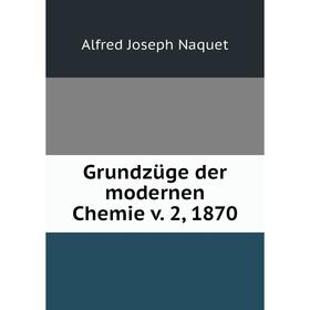 

Книга Grundzüge der modernen Chemie v. 2, 1870