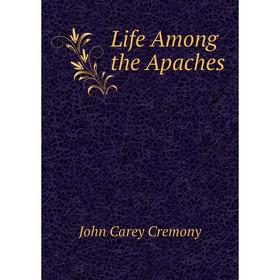 

Книга Life Among the Apaches