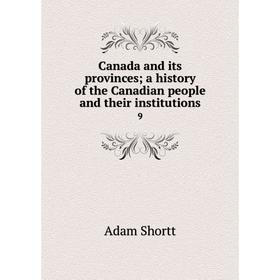 

Книга Canada and its provinces; a history of the Canadian people and their institutions 9