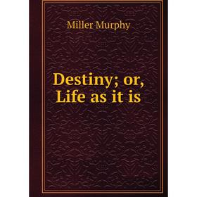 

Книга Destiny; or, Life as it is