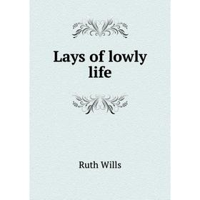 

Книга Lays of lowly life