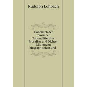 

Книга Handbuch der römischen Nationalliteratur: Prosaiker und Dichter. Mit kurzen biographischen und.