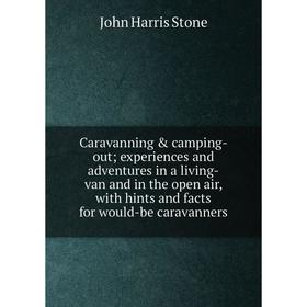 

Книга Caravanning camping-out; experiences and adventures in a living-van and in the open air, with hints and facts for would-be caravanners
