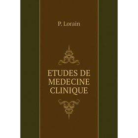 

Книга ETUDES DE MEDECINE CLINIQUE