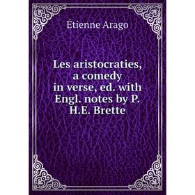 

Книга Les aristocraties, a comedy in verse, ed with Engl notes by PHE Brette