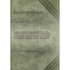 

Книга An essay towards a topographical history of the county of Norfolk: containing a description of the towns, villages, and hamlets, with the founda