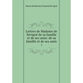 

Книга Lettres de Madame de Sévigné de sa famille et de ses amis: de sa famille et de ses amis 5