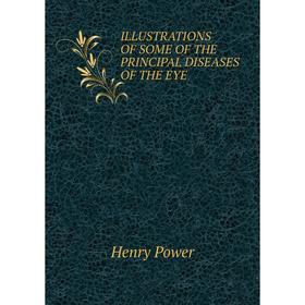 

Книга ILLUSTRATIONS OF SOME OF THE PRINCIPAL DISEASES OF THE EYE