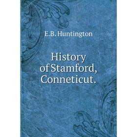 

Книга History of Stamford, Conneticut.