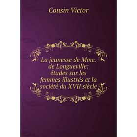 

Книга La jeunesse de Mme. de Longueville: études sur les femmes illustrés et la société du XVII siècle