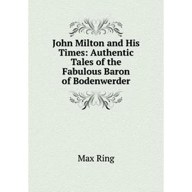 

Книга John Milton and His Times: Authentic Tales of the Fabulous Baron of Bodenwerder