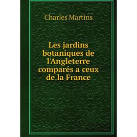 

Книга Les jardins botaniques de l'Angleterre comparés a ceux de la France