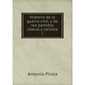 

Книга Historia de la guerra civil, y de los partidos liberal y carlista 2