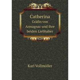 

Книга Catherina Gräfin von Armagnac und ihre beiden Liebhaber