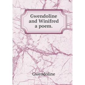 

Книга Gwendoline and Winifred a poem.