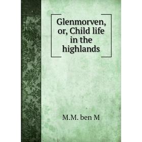 

Книга Glenmorven, or, Child life in the highlands