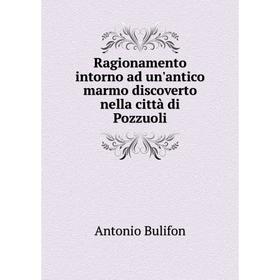 

Книга Ragionamento intorno ad un'antico marmo discoverto nella città di Pozzuoli