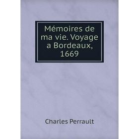 

Книга Mémoires de ma vie Voyage a Bordeaux, 1669
