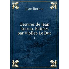 

Книга Oeuvres de Jean Rotrou Editées par Viollet-Le Duc 1