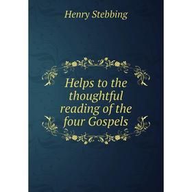 

Книга Helps to the thoughtful reading of the four Gospels
