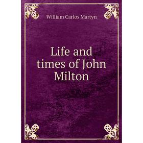 

Книга Life and times of John Milton