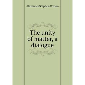 

Книга The unity of matter, a dialogue