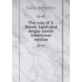 

Книга The rule of S. Benet. Latin and Anglo-Saxon interlinear version