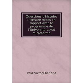 

Книга Questions d'histoire littéraire mises en rapport avec le programme de l'Université-Laval microforme