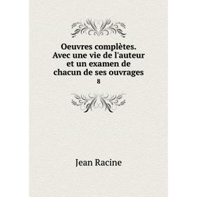 

Книга Oeuvres complètes Avec une vie de l'auteur et un examen de chacun de ses ouvrage s 8