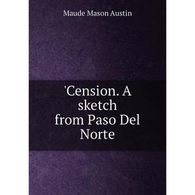 

Книга Cension. A sketch from Paso Del Norte