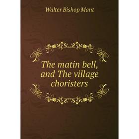 

Книга The matin bell, and The village choristers