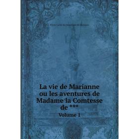 

Книга La vie de Marianne ou les aventures de Madame la Comtesse de ***Volume 1