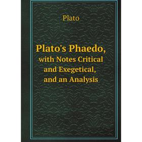 

Книга Plato's Phaedo, with Notes Critical and Exegetical, and an Analysis