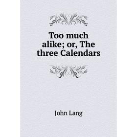 

Книга Too much alike; or, The three Calendars