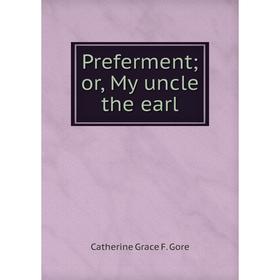 

Книга Preferment; or, My uncle the earl