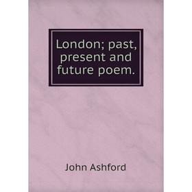 

Книга London; past, present and future poem