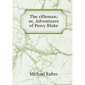 

Книга The rifleman; or, Adventures of Percy Blake