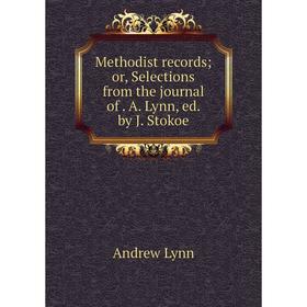 

Книга Methodist records or Selections from the journal of A Lynn, ed by J Stokoe