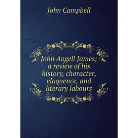 

Книга John Angell James; a review of his history, character, eloquence, and literary labours