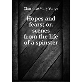 

Книга Hopes and fears; or. scenes from the life of a spinster