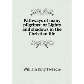 

Книга Pathways of many pilgrims; or Lights and shadows in the Christian life