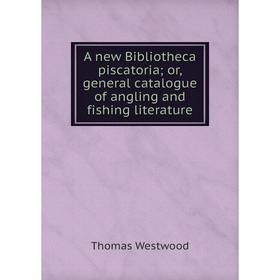 

Книга A new Bibliotheca piscatoria; or, general catalogue of angling and fishing literature