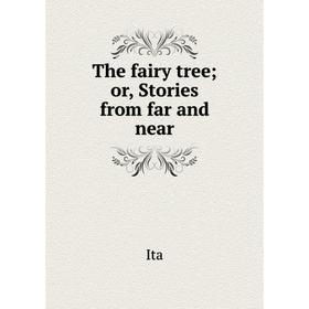 

Книга The fairy tree; or, Stories from far and near