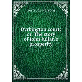 

Книга Dyrbington court; or, The story of John Julian's prosperity