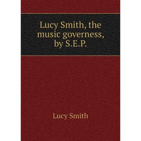 

Книга Lucy Smith, the music governess, by SEP