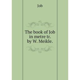 

Книга The book of Job in metre tr. by W. Meikle.