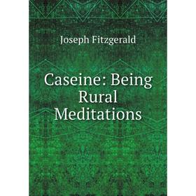 

Книга Caseine: Being Rural Meditations