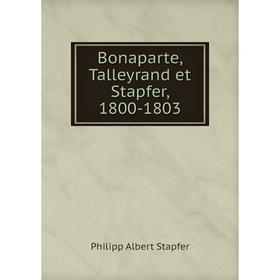 

Книга Bonaparte, Talleyrand et Stapfer, 1800-1803